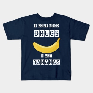 I dont need drugs, i got banana Kids T-Shirt